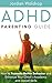 ADHD Parenting Guide: How t...