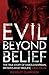 Evil Beyond Belief - How and Why Dr Harold Shipman Murdered 357 People