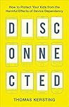 Book cover for Disconnected: How to Protect Your Kids from the Harmful Effects of Device Dependency