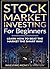 Stock Market Investing for Beginners - Learn How to Beat Stock Market the Smart Way