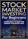 Stock Market Investing for Beginners - Learn How to Beat Stock Market the Smart Way