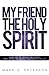 My Friend the Holy Spirit