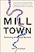 Mill Town Reckoning with What Remains by Kerri Arsenault