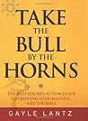 Take the Bull by the Horns: The Busy Leader's Action Guide to Growing Your Business...and Yourself Take the Bull by the Horns: The Busy Leader's Action Guide to Growing Your Business...and Yourself