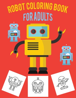 Robot Coloring Book For Adults: Discover This Fantastic Collection Of Robot Coloring Pages