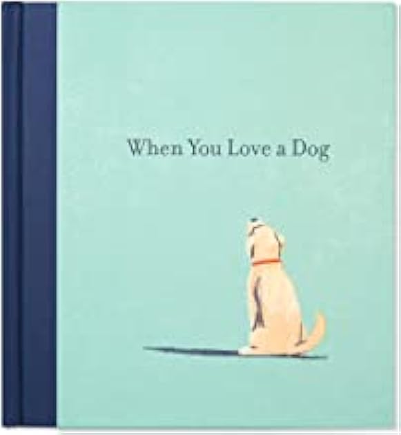 When You Love a Dog — A gift book for dog owners and dog lovers everywhere.