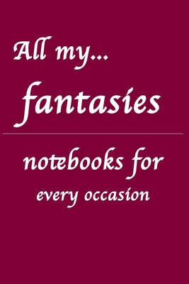 All my... fantasies: Notebooks for you – for every occasion. Also as giveaway or present to your family, friends or working team.