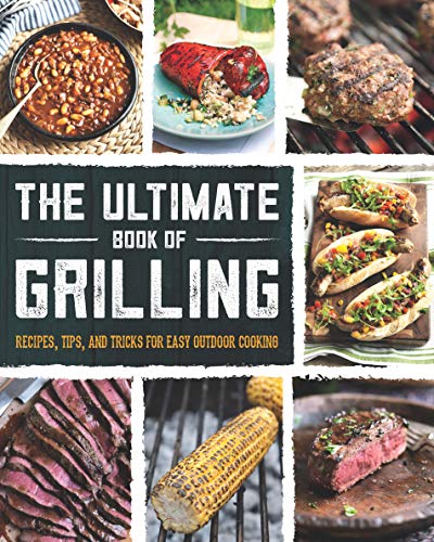 The Ultimate Book of Grilling: Recipes, Tips, and Tricks for Easy Outdoor Cooking (Love Food)
