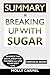 SUMMARY Of Breaking Up With Sugar: Divorce the Diets, Drop the Pounds, and Live Your Best Life