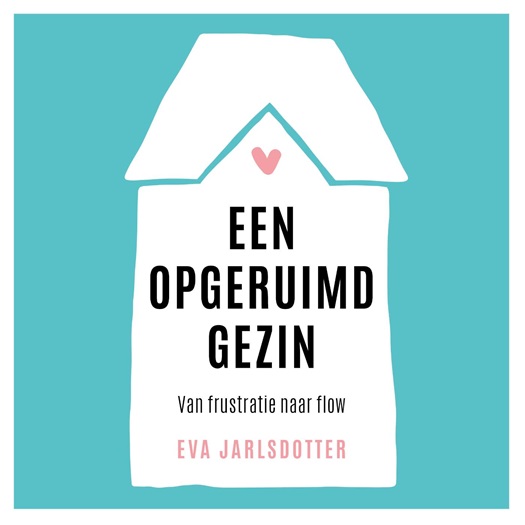 Een opgeruimd gezin - van frustratie naar flow