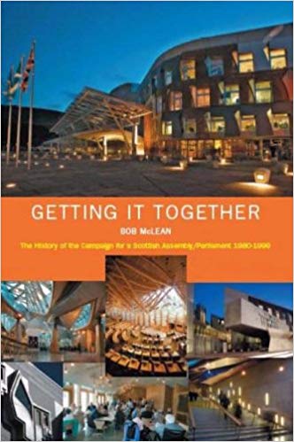 Getting it Together: The History of the Campaign for a Scottish Assembly/Parliament 1980 - 1999 (Hardcover)