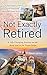 Not Exactly Retired: A Life...