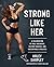 Strong Like Her: A Celebration of Rule Breakers, History Makers, and Unstoppable Athletes