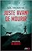 Juste avant de mourir