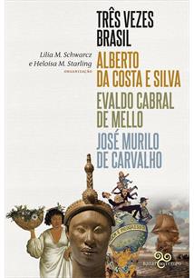 Três Vezes Brasil: Alberto da Costa e Silva, Evaldo Cabral de Mello e José Murilo de Carvalho