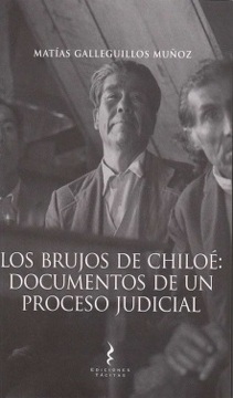 Los Brujos de Chiloé: Documentos de un Proceso Judicial