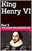 King Henry VI : Part 3 (The Histories Book 6)