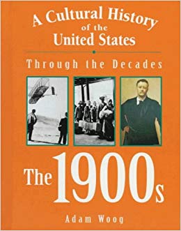 The 1900s (A Cultural History of the U.S. Through the Decades)