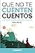 Que no te cuenten cuentos: ...