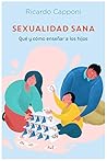 Sexualidad sana: Qué y cómo enseñar a los hijos (Spanish Edition) Sexualidad sana: Qué y cómo enseñar a los hijos (Spanish Edition)