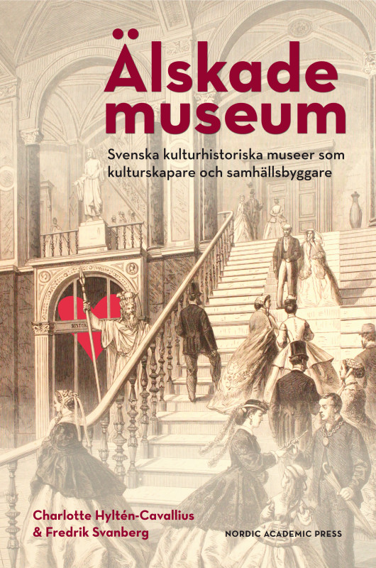 Älskade museum - svenska kulturhistoriska museer som kulturskapare och samhällsbyggare (Paperback)