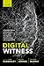 Digital Witness: Using Open Source Information for Human Rights Investigation, Documentation, and Accountability