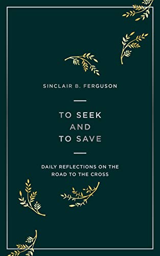 To Seek and to Save: Daily Reflections on the Road to the Cross (Kindle Edition)