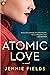 Atomic Love by Jennie Fields
