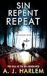 Sin, Repent, Repeat by A.J. Harlem