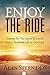 Enjoy the Ride: Lessons for the Quest to Live a Joyful, Profitable Life in Dentistry