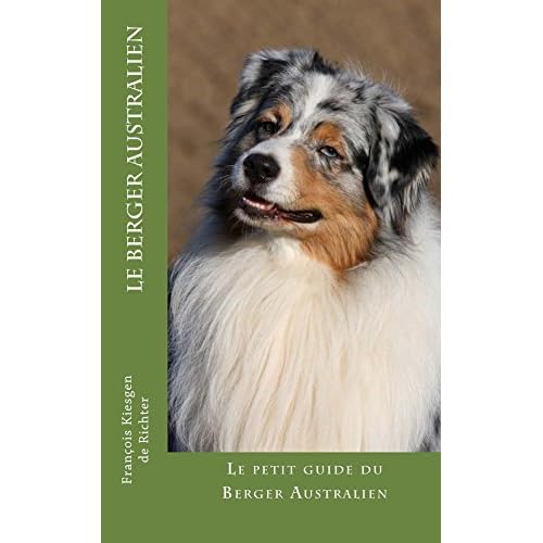 Le Berger Australien Le Guide Du Berger Australien By Francois Kiesgen De Richter
