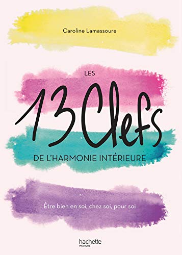 Les 13 clefs de l'harmonie intérieure: Être bien en soi, chez soi, pour soi (Paperback)