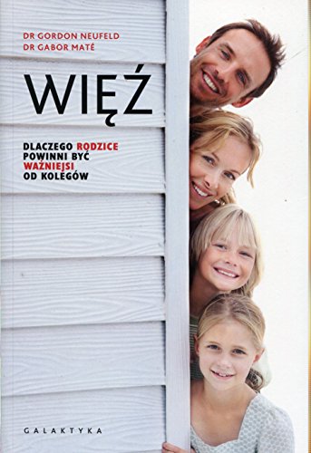 Więź. Dlaczego rodzice powinni być ważniejsi od kolegów (Paperback)