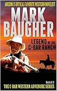 The Legend of the C-Bar Ranch: Books Eight, Nine, Ten, And Eleven In The "C-Bar: Western Adventure Series"