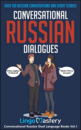 Conversational Russian Dialogues: Over 100 Russian Conversations and Short Stories (Conversational Russian Dual Language Books Book 1)
