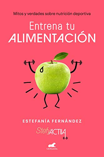 Entrena tu alimentación: Mitos y verdades sobre nutrición deportiva (Spanish Edition)
