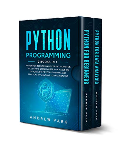 Python Programming: 2 Books in 1: Python for Beginners and for Data Analysis. The Ultimate Crash Course with Hands-on Exercises, Step-by-Step Guidance ... to Data Analysis. (Data Science Book 5)