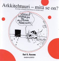 Arkkitehtuuri – mitä se on? Koottuja selityksiä humoristisesta näkökulmasta