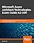 Microsoft Azure Architect Technologies: Exam Guide AZ-300: A guide to preparing for the AZ-300 Microsoft Azure Architect Technologies certification exam
