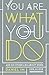 You Are What You Do: And Six Other Lies about Work, Life, and Love