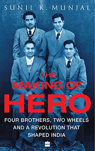The Making of Hero: Four Brothers, Two Wheels and a Revolution that Shaped India (Kindle Edition)