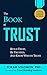The Book of Trust: Build trust, Be Trusted, and Know Who to Trust