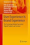 User Experience Is Brand Experience: The Psychology Behind Successful Digital Products and Services (Management for Professionals) User Experience Is Brand Experience: The Psychology Behind Successful Digital Products and Services (Management for Professionals)