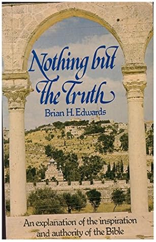 Nothing But the Truth: Explanation of the Inspiration and Authority of the Bible