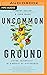Uncommon Ground: Living Faithfully in a World of Difference