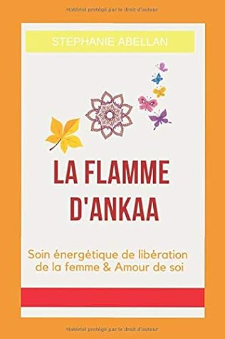 La Flamme D Ankaa Soin Energetique De Liberation De La Femme Amour De Soi By Stephanie Abellan