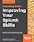 Improving Your Splunk Skills: Leverage the operational intelligence capabilities of Splunk to unlock new hidden business insights
