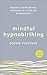 Mindful Hypnobirthing: Hypnosis and Mindfulness Techniques for a Calm and Confident Birth