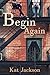 Begin Again by Kat  Jackson