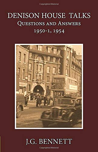 Denison House Talks: Questions and Answers, 1950-51, 1954 (The Collected Works of J.G. Bennett)